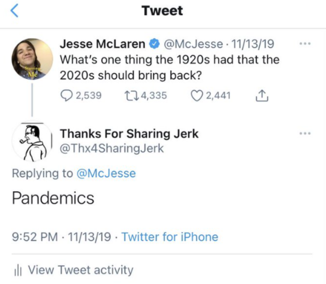 screenshot - Tweet Jesse McLaren 111319 What's one thing the 1920s had that the 2020s should bring back? 2,539 14,335 Thanks For Sharing Jerk Pandemics 2,441 111319 Twitter for iPhone ill View Tweet activity